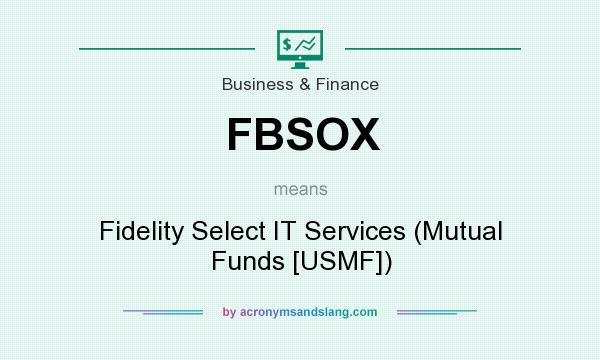 What does FBSOX mean? It stands for Fidelity Select IT Services (Mutual Funds [USMF])