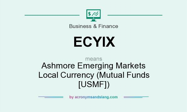 What does ECYIX mean? It stands for Ashmore Emerging Markets Local Currency (Mutual Funds [USMF])