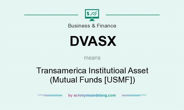 What does DVASX mean? It stands for Transamerica Institutioal Asset (Mutual Funds [USMF])