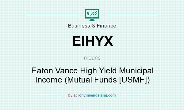 What does EIHYX mean? It stands for Eaton Vance High Yield Municipal Income (Mutual Funds [USMF])