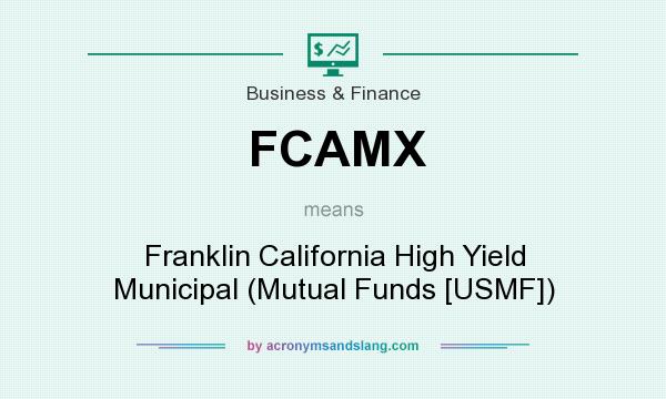What does FCAMX mean? It stands for Franklin California High Yield Municipal (Mutual Funds [USMF])
