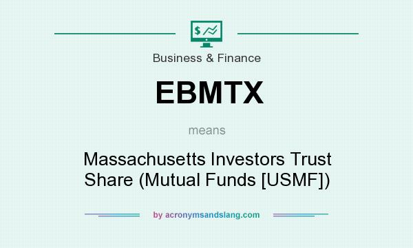 What does EBMTX mean? It stands for Massachusetts Investors Trust Share (Mutual Funds [USMF])