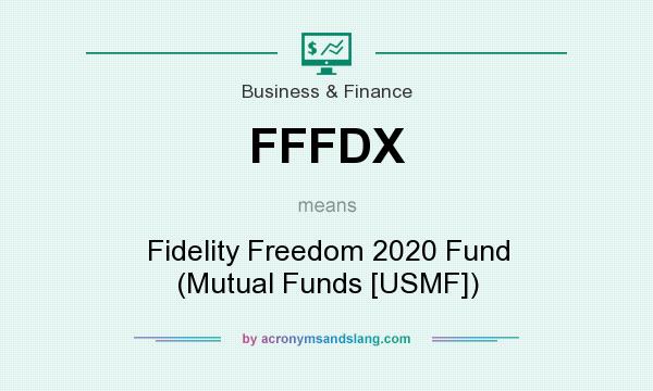 What does FFFDX mean? It stands for Fidelity Freedom 2020 Fund (Mutual Funds [USMF])