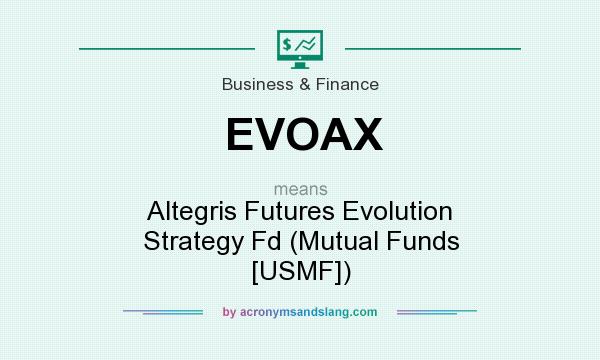 What does EVOAX mean? It stands for Altegris Futures Evolution Strategy Fd (Mutual Funds [USMF])