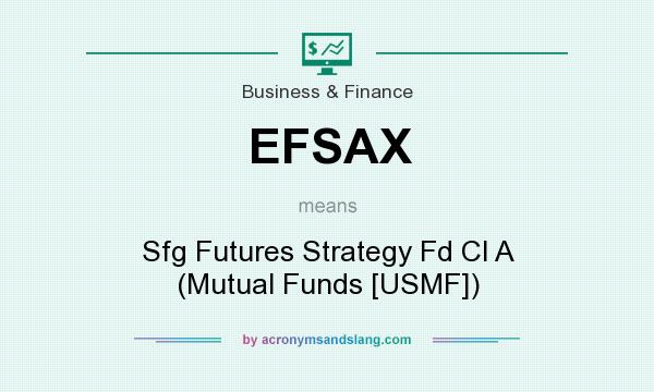 What does EFSAX mean? It stands for Sfg Futures Strategy Fd Cl A (Mutual Funds [USMF])