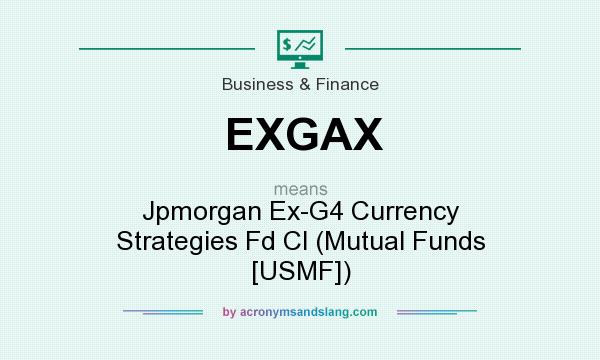 What does EXGAX mean? It stands for Jpmorgan Ex-G4 Currency Strategies Fd Cl (Mutual Funds [USMF])