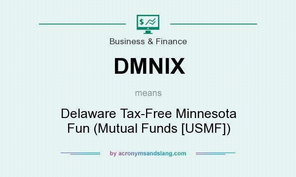 What does DMNIX mean? It stands for Delaware Tax-Free Minnesota Fun (Mutual Funds [USMF])