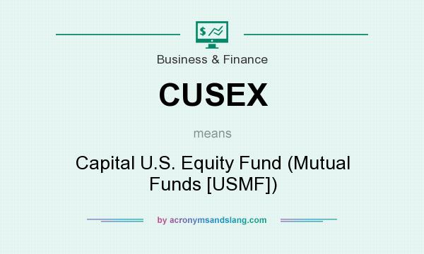 What does CUSEX mean? It stands for Capital U.S. Equity Fund (Mutual Funds [USMF])