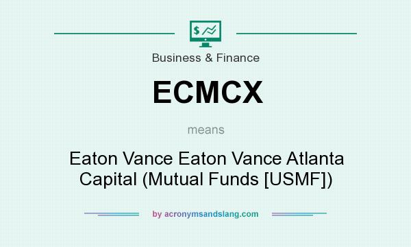 What does ECMCX mean? It stands for Eaton Vance Eaton Vance Atlanta Capital (Mutual Funds [USMF])