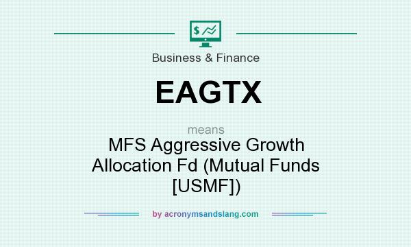 What does EAGTX mean? It stands for MFS Aggressive Growth Allocation Fd (Mutual Funds [USMF])