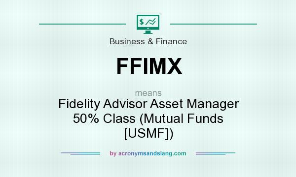 What does FFIMX mean? It stands for Fidelity Advisor Asset Manager 50% Class (Mutual Funds [USMF])