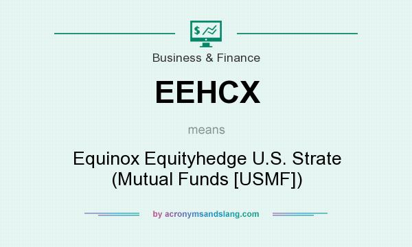 What does EEHCX mean? It stands for Equinox Equityhedge U.S. Strate (Mutual Funds [USMF])