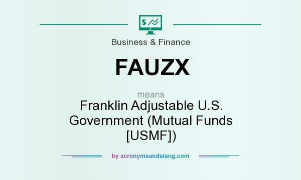 What does FAUZX mean? It stands for Franklin Adjustable U.S. Government (Mutual Funds [USMF])