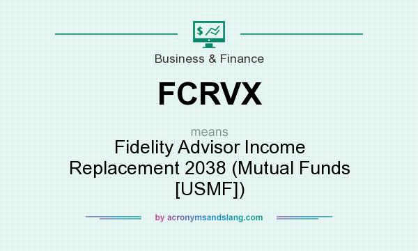 What does FCRVX mean? It stands for Fidelity Advisor Income Replacement 2038 (Mutual Funds [USMF])