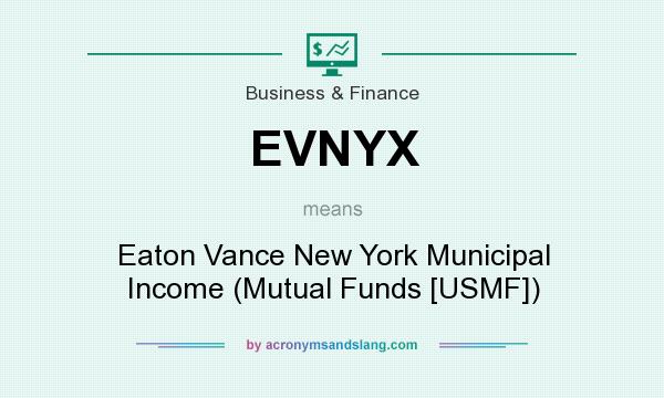 What does EVNYX mean? It stands for Eaton Vance New York Municipal Income (Mutual Funds [USMF])