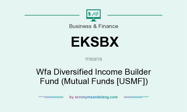 What does EKSBX mean? It stands for Wfa Diversified Income Builder Fund (Mutual Funds [USMF])