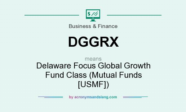 What does DGGRX mean? It stands for Delaware Focus Global Growth Fund Class (Mutual Funds [USMF])