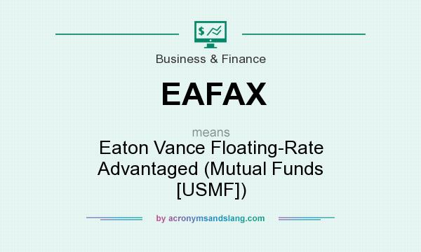 What does EAFAX mean? It stands for Eaton Vance Floating-Rate Advantaged (Mutual Funds [USMF])