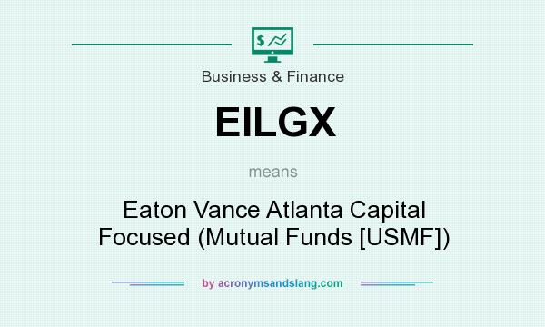 What does EILGX mean? It stands for Eaton Vance Atlanta Capital Focused (Mutual Funds [USMF])