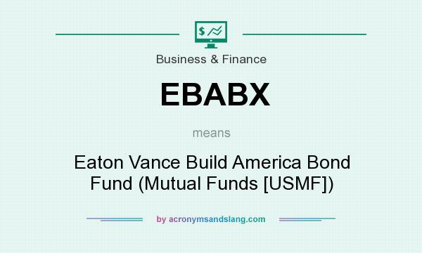 What does EBABX mean? It stands for Eaton Vance Build America Bond Fund (Mutual Funds [USMF])