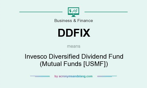 What does DDFIX mean? It stands for Invesco Diversified Dividend Fund (Mutual Funds [USMF])