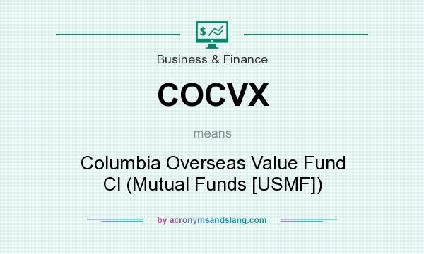 What does COCVX mean? It stands for Columbia Overseas Value Fund Cl (Mutual Funds [USMF])