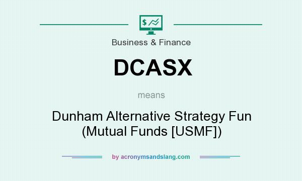 What does DCASX mean? It stands for Dunham Alternative Strategy Fun (Mutual Funds [USMF])