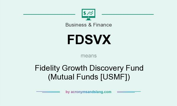 What does FDSVX mean? It stands for Fidelity Growth Discovery Fund (Mutual Funds [USMF])