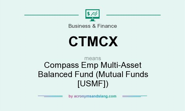 What does CTMCX mean? It stands for Compass Emp Multi-Asset Balanced Fund (Mutual Funds [USMF])