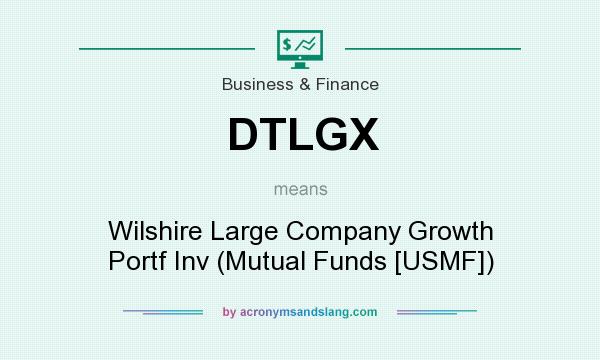 What does DTLGX mean? It stands for Wilshire Large Company Growth Portf Inv (Mutual Funds [USMF])