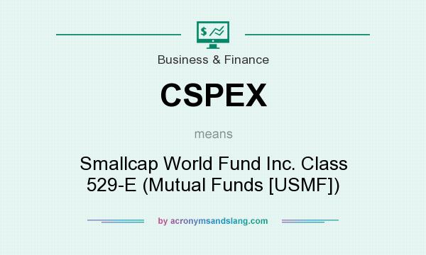 What does CSPEX mean? It stands for Smallcap World Fund Inc. Class 529-E (Mutual Funds [USMF])