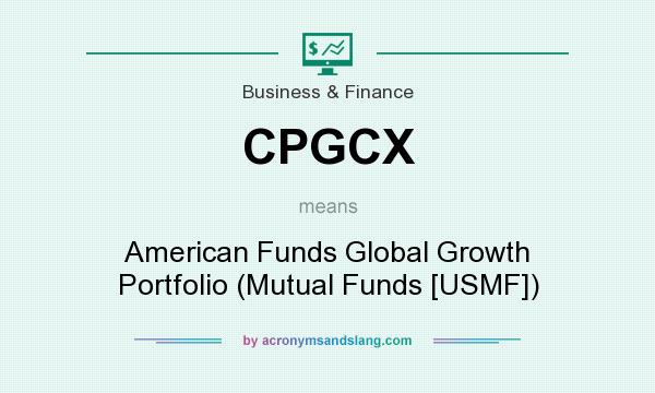 What does CPGCX mean? It stands for American Funds Global Growth Portfolio (Mutual Funds [USMF])