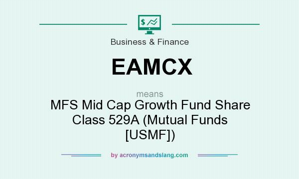 What does EAMCX mean? It stands for MFS Mid Cap Growth Fund Share Class 529A (Mutual Funds [USMF])