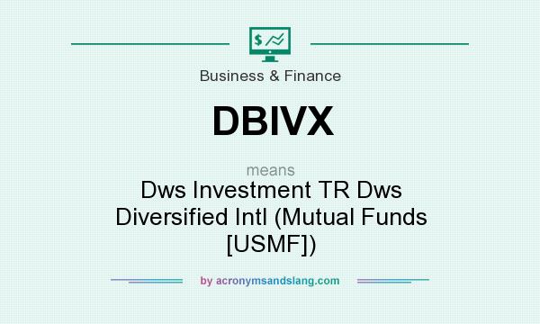 What does DBIVX mean? It stands for Dws Investment TR Dws Diversified Intl (Mutual Funds [USMF])