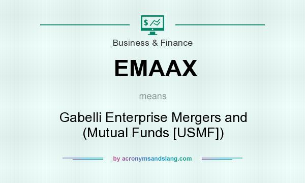 What does EMAAX mean? It stands for Gabelli Enterprise Mergers and (Mutual Funds [USMF])