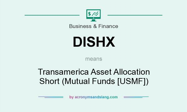What does DISHX mean? It stands for Transamerica Asset Allocation Short (Mutual Funds [USMF])