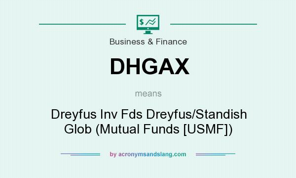 What does DHGAX mean? It stands for Dreyfus Inv Fds Dreyfus/Standish Glob (Mutual Funds [USMF])