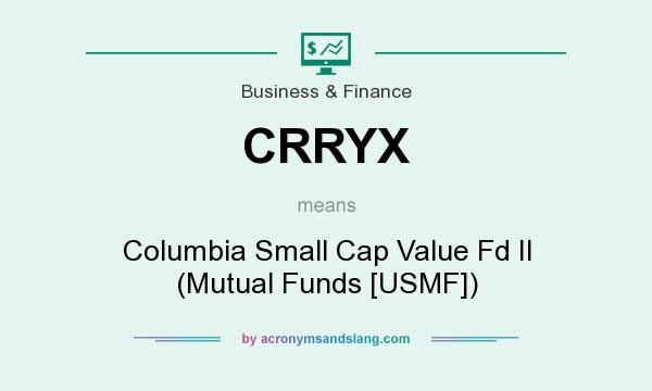 What does CRRYX mean? It stands for Columbia Small Cap Value Fd II (Mutual Funds [USMF])