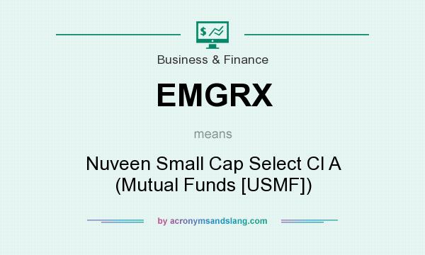 What does EMGRX mean? It stands for Nuveen Small Cap Select Cl A (Mutual Funds [USMF])