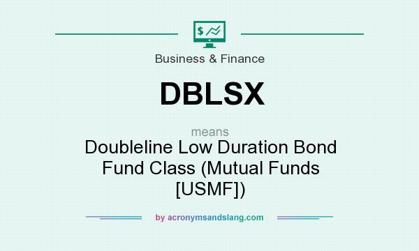 What does DBLSX mean? It stands for Doubleline Low Duration Bond Fund Class (Mutual Funds [USMF])