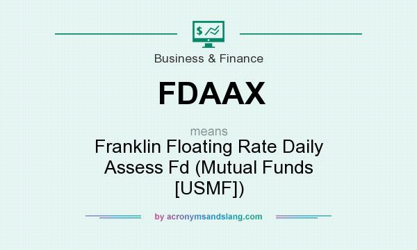 What does FDAAX mean? It stands for Franklin Floating Rate Daily Assess Fd (Mutual Funds [USMF])