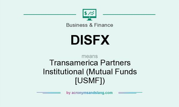 What does DISFX mean? It stands for Transamerica Partners Institutional (Mutual Funds [USMF])