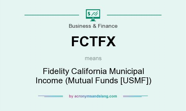 What does FCTFX mean? It stands for Fidelity California Municipal Income (Mutual Funds [USMF])