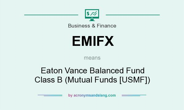 What does EMIFX mean? It stands for Eaton Vance Balanced Fund Class B (Mutual Funds [USMF])