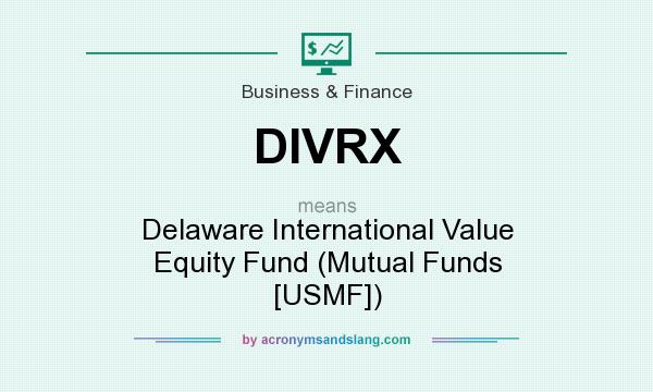 What does DIVRX mean? It stands for Delaware International Value Equity Fund (Mutual Funds [USMF])