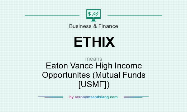 What does ETHIX mean? It stands for Eaton Vance High Income Opportunites (Mutual Funds [USMF])
