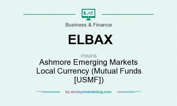 What does ELBAX mean? It stands for Ashmore Emerging Markets Local Currency (Mutual Funds [USMF])