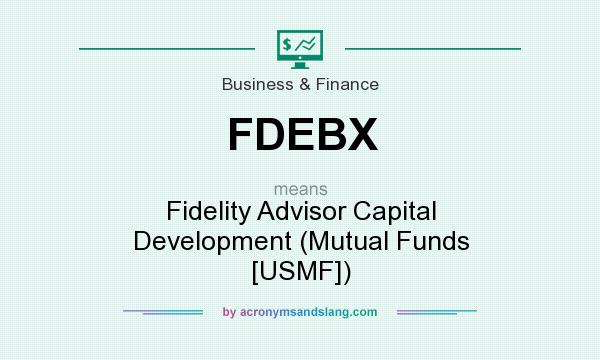 What does FDEBX mean? It stands for Fidelity Advisor Capital Development (Mutual Funds [USMF])