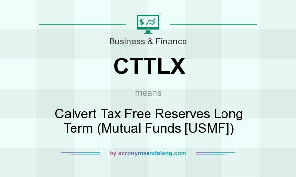 What does CTTLX mean? It stands for Calvert Tax Free Reserves Long Term (Mutual Funds [USMF])