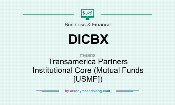 What does DICBX mean? It stands for Transamerica Partners Institutional Core (Mutual Funds [USMF])